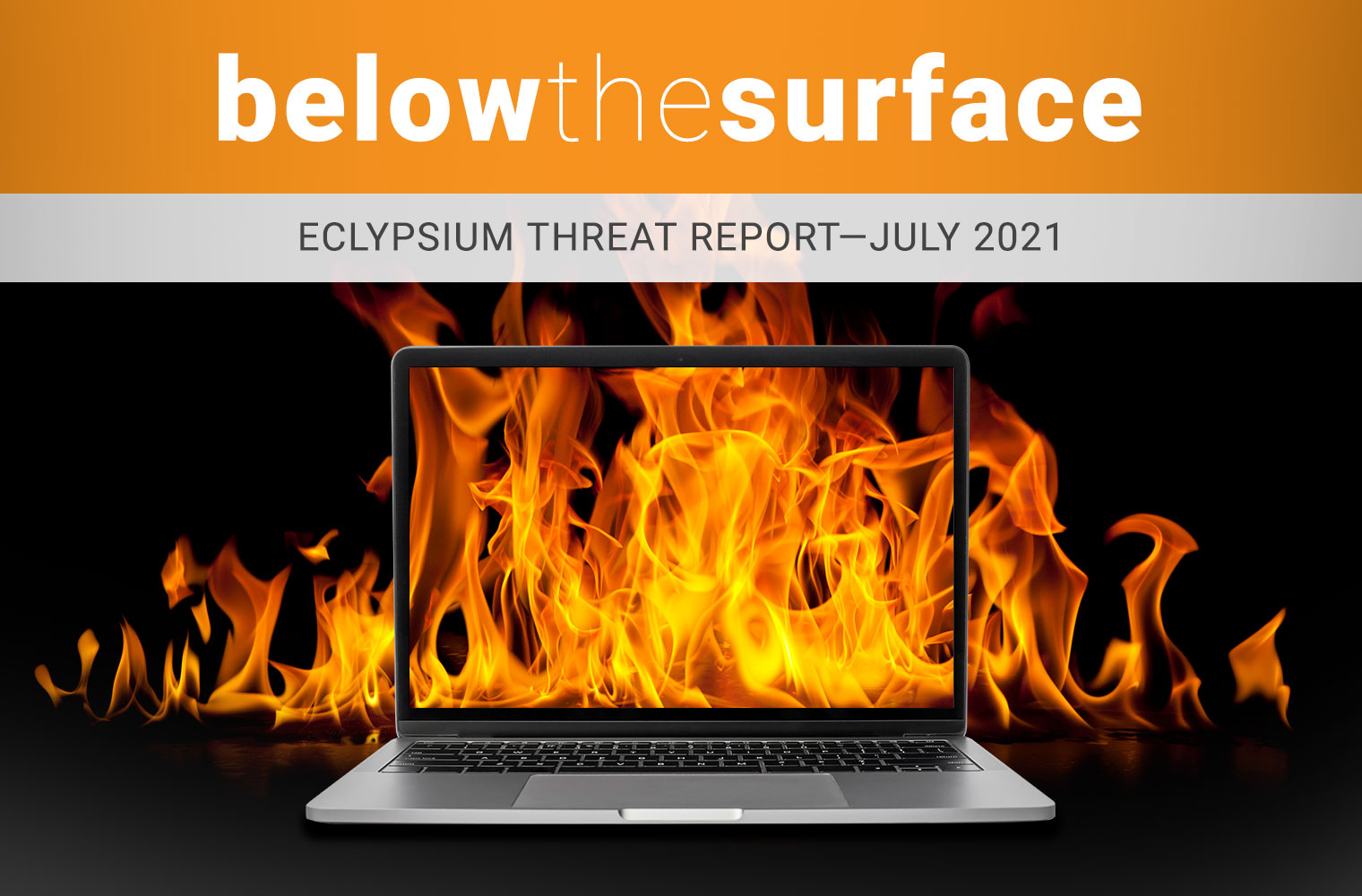 Below the Surface Eclypsium Threat Report July 2021