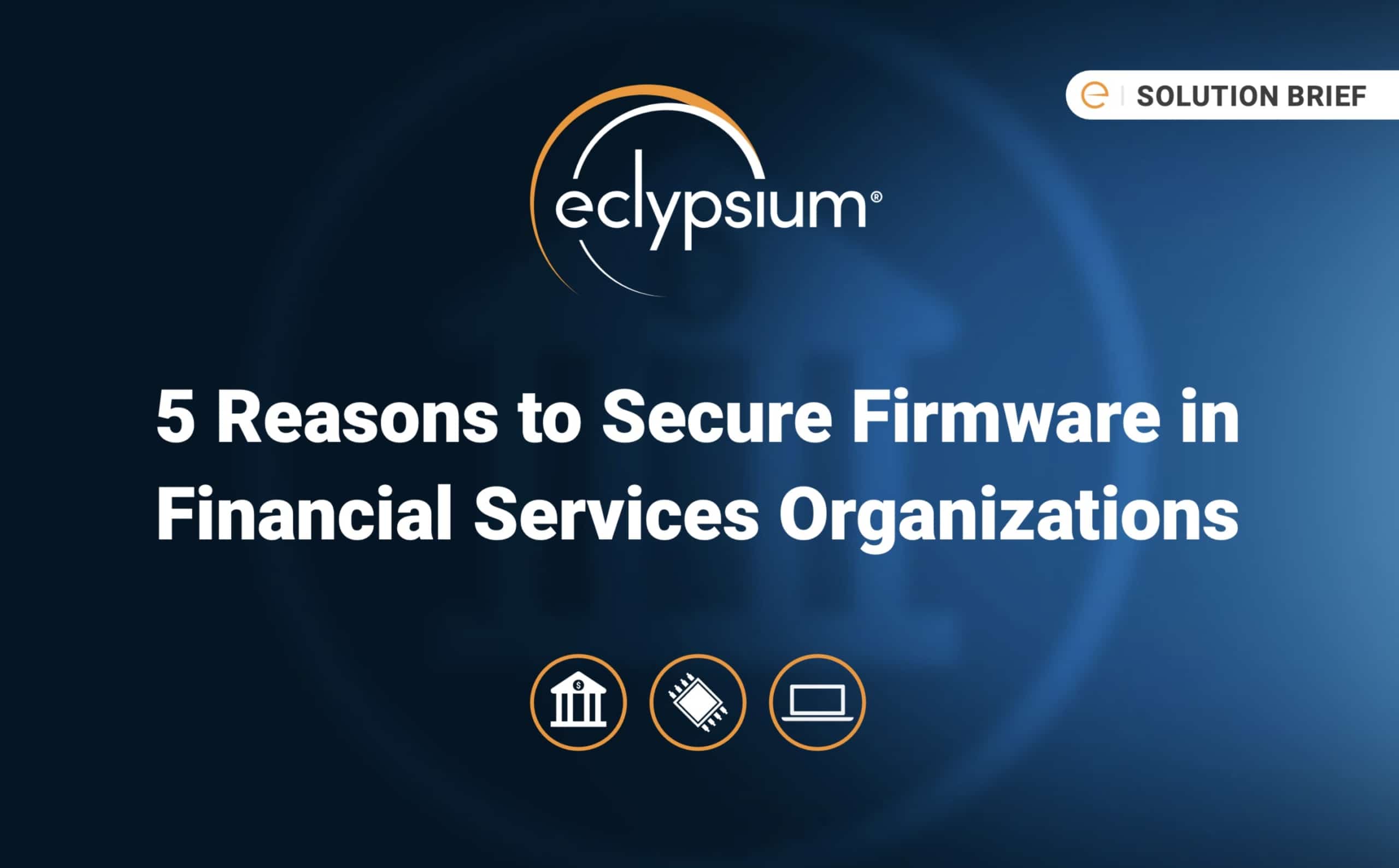 Eclypsium 5 reasons to secure firmware in financial services organizations
