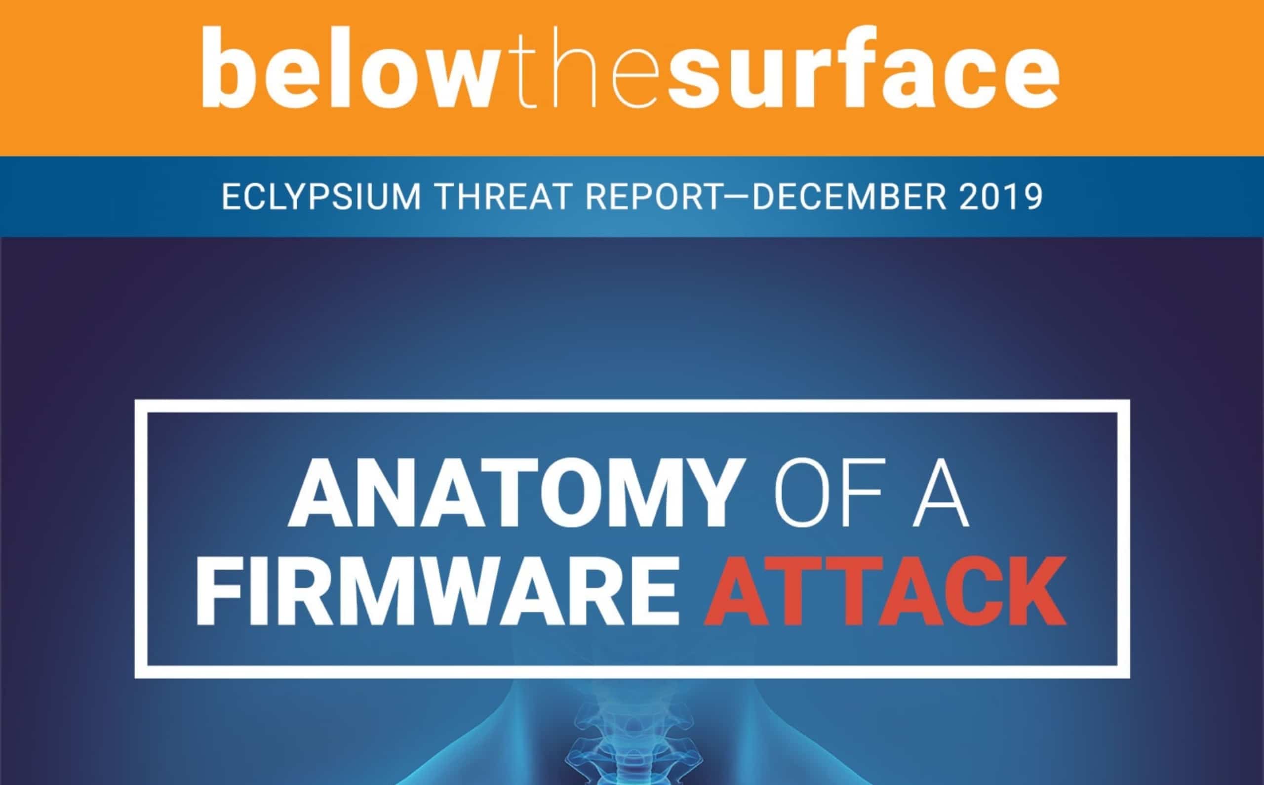 Eclypsium Threat Report December 2019 Firmware Anatomy of a Firmware Attack